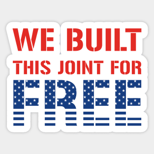 We Built This Joint For Free Sticker